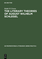 The Literary Theories of August Wilhelm Schlegel 3110991632 Book Cover