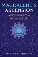 Magdalene's Ascension: Mary's Journey to Becoming Light 1591435269 Book Cover