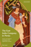 The East India Company in Persia: Trade and Cultural Exchange in the Eighteenth Century 0755646266 Book Cover