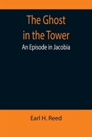 The Ghost in the Tower: An Episode in Jacobia 935589953X Book Cover