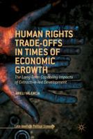 Human Rights Trade-Offs in Times of Economic Growth: The Long-Term Capability Impacts of Extractive-Led Development 1137488670 Book Cover