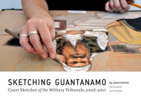 Sketching Guantanamo: Court Sketches of the Military Tribunals, 2006-2013 1606996916 Book Cover