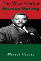 The Wise Mind of Marcus Garvey 1631820249 Book Cover