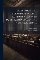 Brief upon the pleadings in civil actions at law, in equity, and under the new procedure 1176333593 Book Cover