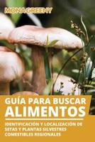 Guía para buscar alimentos: Identificación y localización de setas y plantas silvestres comestibles regionales B08NF1LY14 Book Cover