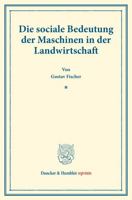 Die Sociale Bedeutung Der Maschinen in Der Landwirtschaft: (Staats- Und Socialwissenschaftliche Forschungen XX.5) 3428177622 Book Cover