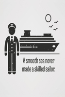 A smooth sea never made a skilled sailor: Funny and intelligent Notebook, Diary And Journal for everybody with 120 Lined Pages 6x9 inches 1673856888 Book Cover