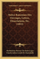 Notice Raisonnee Des Ouvrages, Lettres, Dissertations, Etc. (1853) 1160208891 Book Cover