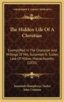 The Hidden Life of a Christian: Exemplified in the Character and Writings of Mrs. Susannah H. Tucker 1165116596 Book Cover