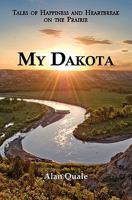 My Dakota: Tales of Happiness and Heartbreak on the Prairie 1611700264 Book Cover