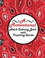 A Motivational Adult Coloring Book with Inspiring Quotes: An Inspirational Colouring Book For Everyone B08KJT6MNZ Book Cover