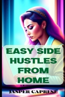 Easy Side Hustles from Home: Maximizing Your Time and Skills for Extra Income B0BV4JBVS4 Book Cover