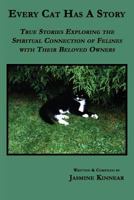 Every Cat Has A Story: True Stories Exploring the Spiritual Connection of Felines with Their Beloved Owners 0978389387 Book Cover