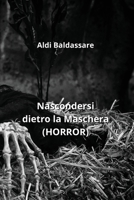 Nascondersi dietro la Maschera (HORROR) (Italian Edition) B0CRLDCL33 Book Cover