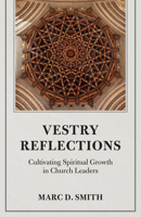 Vestry Reflections: Cultivating Spiritual Growth in Church Leaders 1640657800 Book Cover