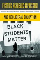 Fighting Academic Repression and Neoliberal Education; Resistance, Reclaiming, Organizing, and Black Lives Matter in Education 143313313X Book Cover