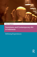 Feminisms and Contemporary Art in Indonesia: Defining Experiences 9089648453 Book Cover