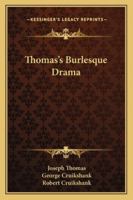 Thomas's Burlesque Drama 1430467568 Book Cover