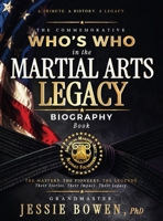 Commemorative Who's Who in the Martial Arts Legacy Biography Book : The Masters. the Pioneers. the Legends. Their Stories. Their Impact. Their Legacy 1958037427 Book Cover