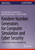 Random Number Generators for Computer Simulation and Cyber Security: Design, Search, Theory, and Application (Synthesis Lectures on Mathematics & Statistics) 3031767241 Book Cover