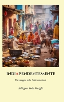INDIAPENDENTEMENTE: Un viaggio nelle Indie interiori (Italian Edition) B0CPKZYKSL Book Cover