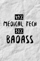 49% Medical Tech 51% Badass: Funny Med Technician and Technologist Gift Idea For Amazing Hard Working Employee - 120 Pages (6 x 9) Hilarious Gag Present 1708547320 Book Cover