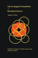 The Ecological Foundation of Hearing Sciences: The Basis for Theories of Music, Speech, and Auditory Analysis 1787195619 Book Cover