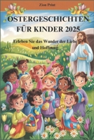 OSTERGESCHICHTEN FÜR KINDER 2025: Erleben Sie das Wunder der Liebe und Hoffnung (German Edition) B0F3JVWRCR Book Cover