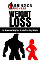Weight Loss: 20 Reasons Why You Are Not Losing Weight 198748679X Book Cover