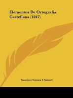Elementos De Ortografia Castellana (1847) 116115700X Book Cover