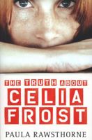 The Truth about Celia Frost 1409531090 Book Cover