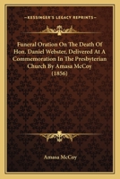 Funeral Oration on the Death of Hon. Daniel Webster, Delivered at a Commemoration in the Presbyteria 0548562962 Book Cover