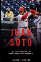 Juan Soto: How Juan Soto Became the Most Exciting Player in the MLB B0B8RJ5Y1W Book Cover