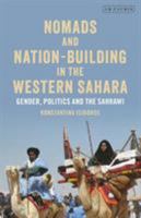Nomads and Nation-Building in the Western Sahara: Gender, Politics and the Sahrawi 1838604723 Book Cover