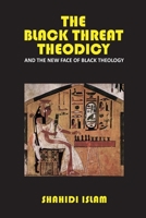 The Black Threat Theodicy: And The New Face of Black Theology B08ZBFSG25 Book Cover