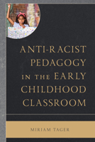 Anti-racist Pedagogy in the Early Childhood Classroom 1793638403 Book Cover