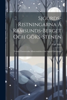 Sigurds-Ristningarna Å Ramsunds-Berget Och Göks-Stenen: Tvänne Fornsvenska Minnesmärken Om Sigurd Fafnesbane 1021913839 Book Cover