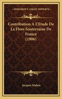 Contribution A L'Etude De La Flore Souterraine De France (1906) 1160839255 Book Cover