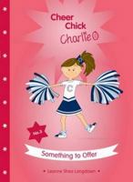 Cheer Chick Charlie: Something to Offer 0987270427 Book Cover