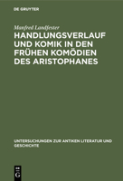 Handlungsverlauf und Komik in den fruhen Komodien des Aristophanes (Untersuchungen zur antiken Literatur und Geschichte) 3110069504 Book Cover