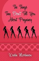 The Things They Don't Tell You about Pregnancy 1609762703 Book Cover