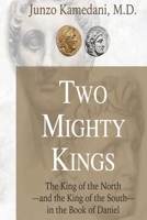 Two Mighty Kings: The Prophecy of the King of the North-and the King of the South-in the Book of Daniel B093KPX21R Book Cover