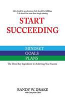 Start Succeeding: The Three Ingredients to Achieving Your Success 0995321000 Book Cover
