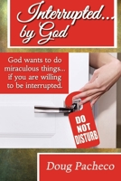 Interrupted...by God! 1954868030 Book Cover
