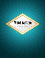 Word Yahtzee Score Record: Word Yahtzee Game Record Keeper Book, Word Yahtzee Scoresheet, Word Yahtzee Score Card, Keep Track of all the scores with ... Scoresheet, Size 8.5 x 11 Inch, 100 Pages 1725186853 Book Cover