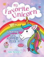 My Favorite Unicorn Coloring and Activity Book: Unicorn Coloring and Activity Book for Girls Ages 4-8 with Coloring, Mazes, Dot to Dot, Word Search Puzzles and more 1952016231 Book Cover