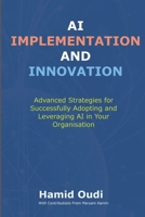 AI Implementation and Innovation: Advanced Strategies for Successfully Adopting and Leveraging AI in Your Organisation (AI for Business ... AI Adoption, Leadership, and Maturity) 1068372125 Book Cover