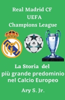 Real Madrid CF UEFA Champions - La Storia del più grande predominio nel Calcio Europeo B0BZX7FD9P Book Cover