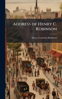 Address of Henry C. Robinson 1023993163 Book Cover