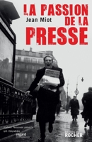 La passion de la presse: De "La Gazette" de Renaudot au journal en ligne (French Edition) 2268067432 Book Cover